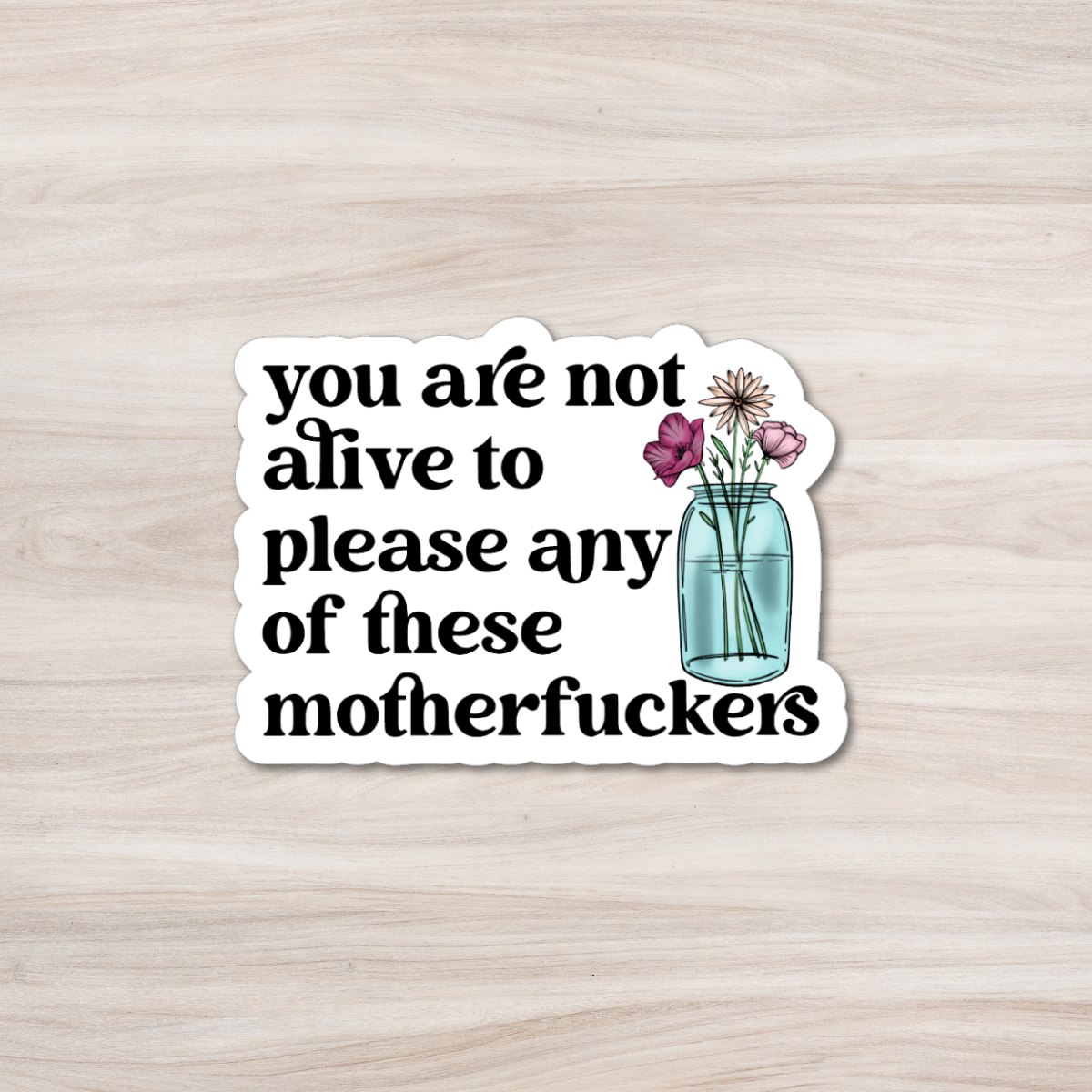 You Are Not Alive To Please Sticker