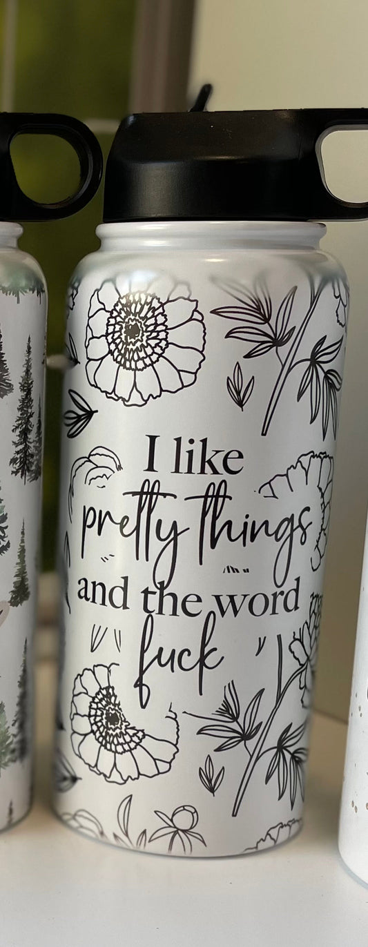 I Like Pretty Things And The Word Fuck 32oz Waterbottle