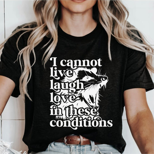 Cannot Live Laugh Love In These Conditions Crewneck Tee